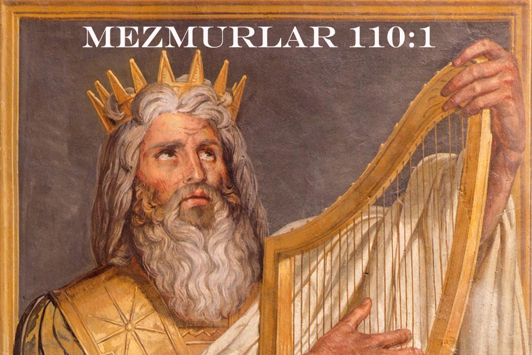 Mezmur 110:1 “Rab, Rabbim’e dedi ki?”