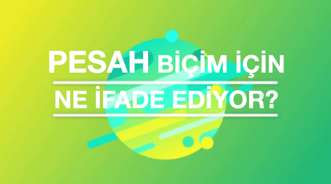 Pesah bizim için ne ifade ediyor?