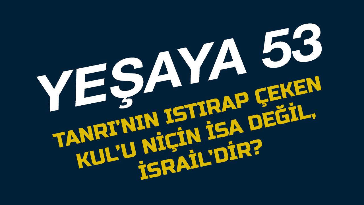 Yeşaya 53’te Istırap Çeken Kul Kimdir? Neden İsrael?
