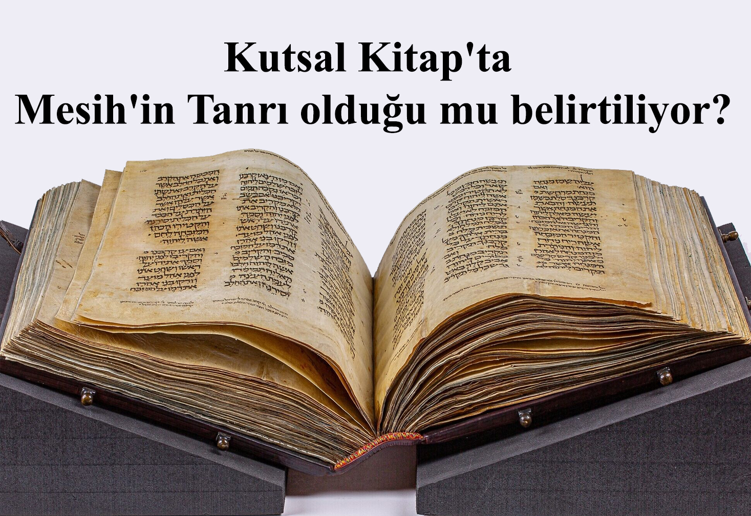 Kutsal Kitap’ta Mesih’in Tanrı olduğu mu belirtiliyor?