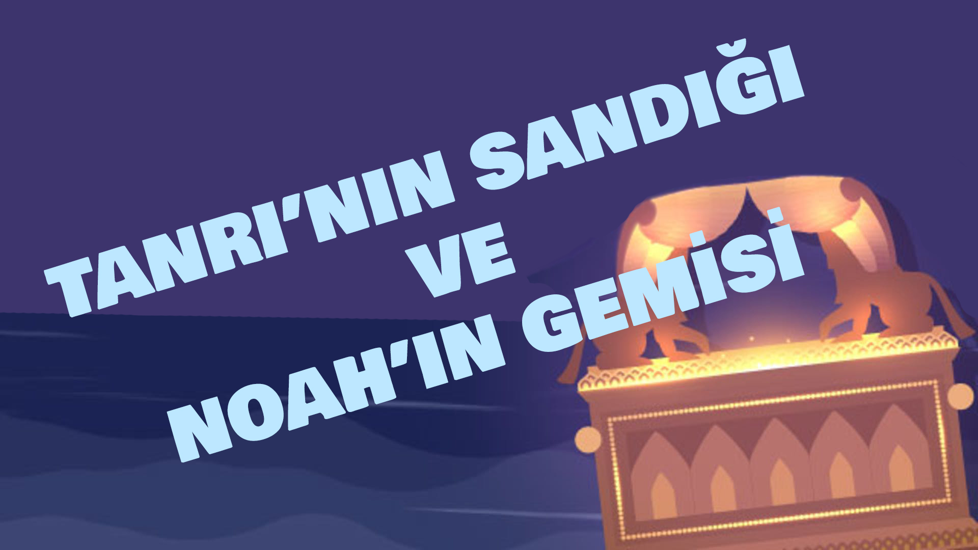 Noah’ın Tevası ve Aron HaBerit: İki Sandığın Ortak Yapısı