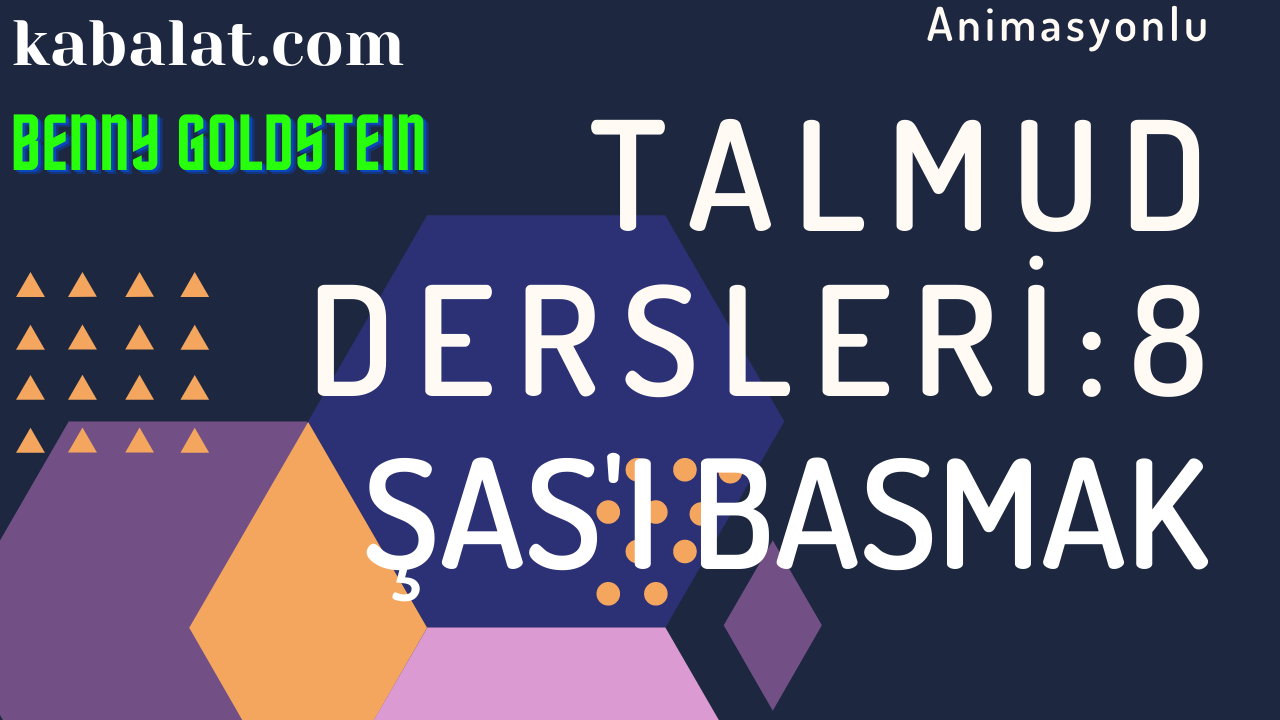 “Şas’ı Basmak” Talmud Dersleri – 8