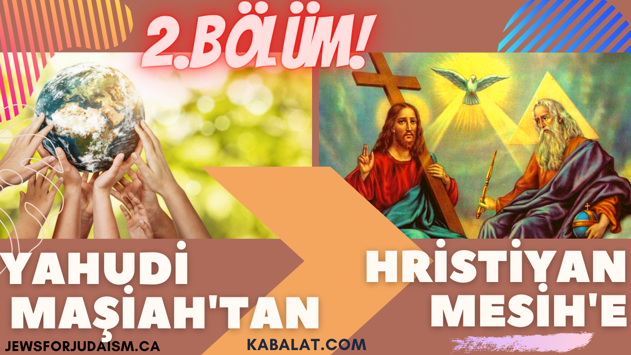 Yahudi Maşiah’tan Hristiyan Mesih’e – 2. Bölüm