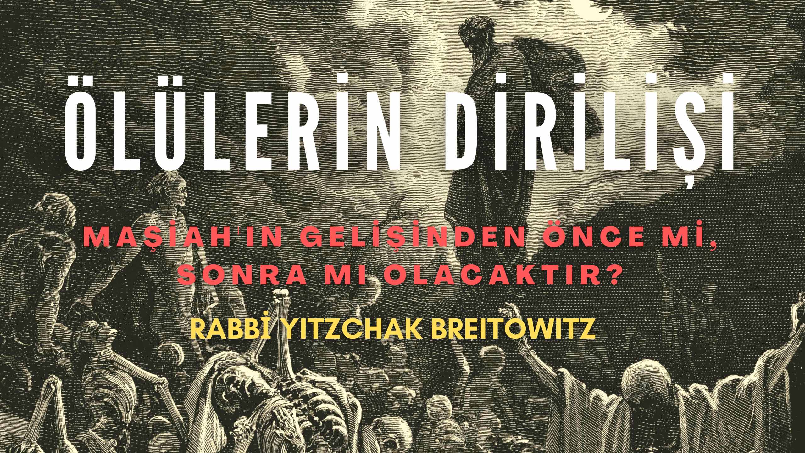 Ölülerin Dirilişi – Rabbi Yitzchak Breitowitz cevaplıyor.