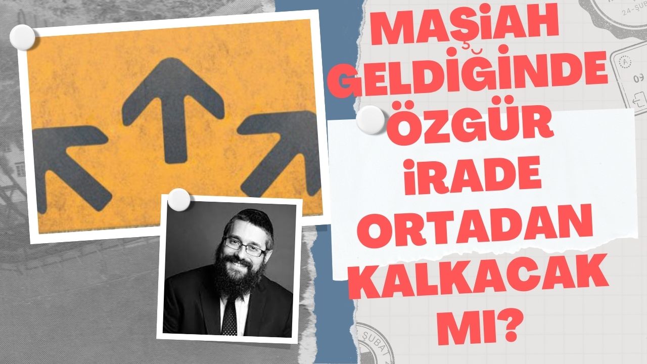Maşiah geldiğinde özgür irade ortadan kalkacak mı?