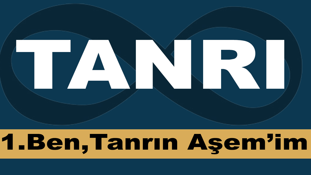 Ben, Tanrın Aşem’im