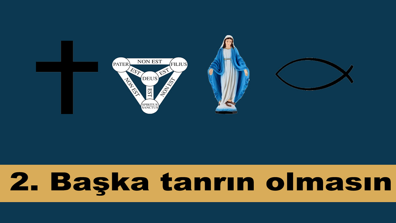 2. “Başka tanrın olmasın”