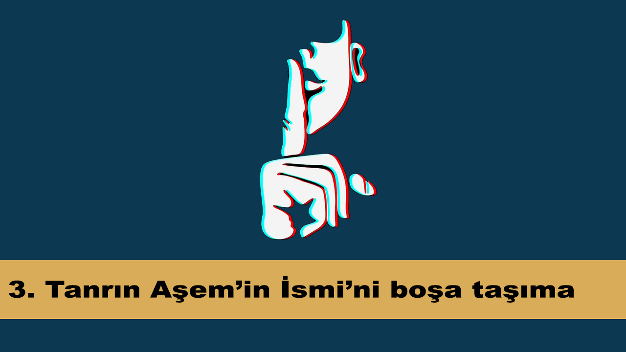 3. Tanrın Aşem’in İsmi’ni boşa taşıma