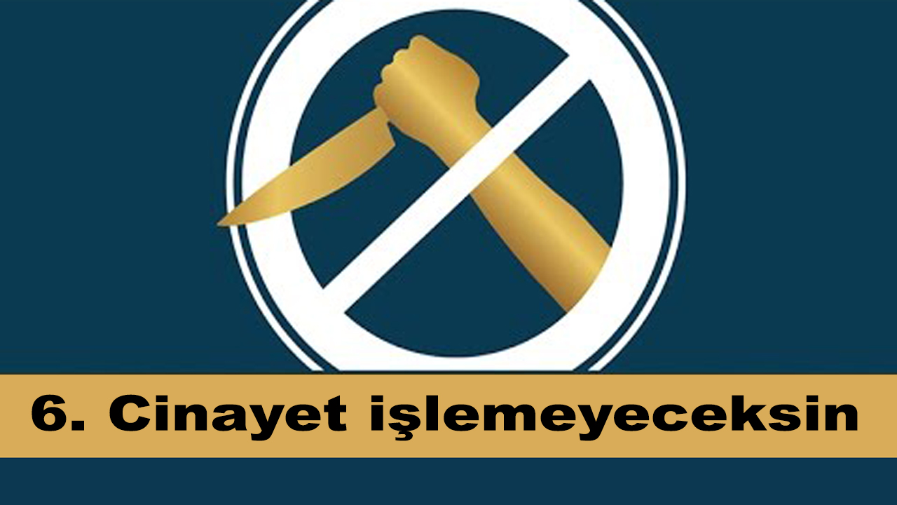 6. Cinayet İşlemeyeceksin