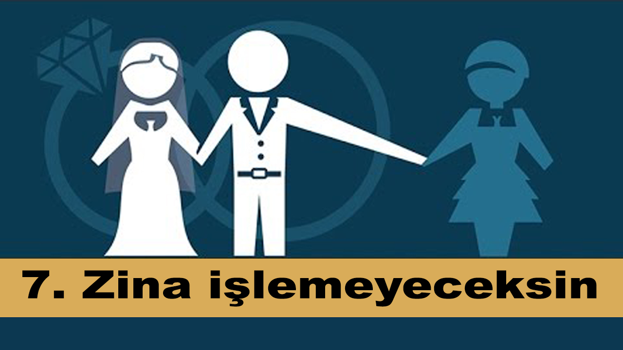 7 Zina işlemeyeceksin