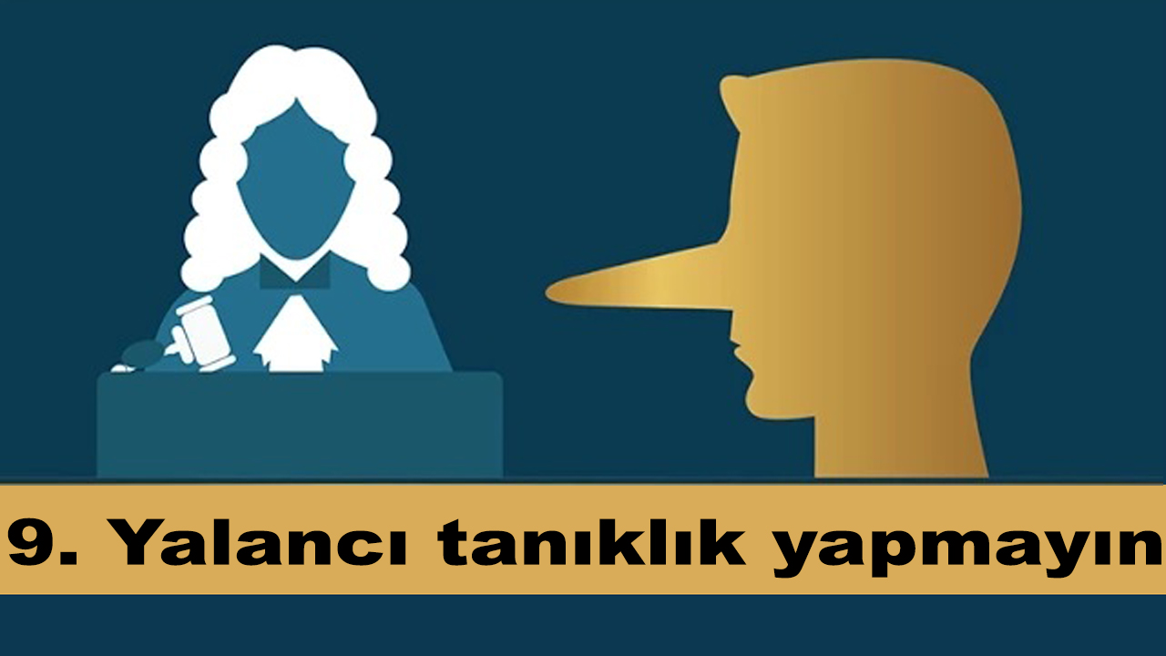 9 Yalancı tanıklık yapmayın