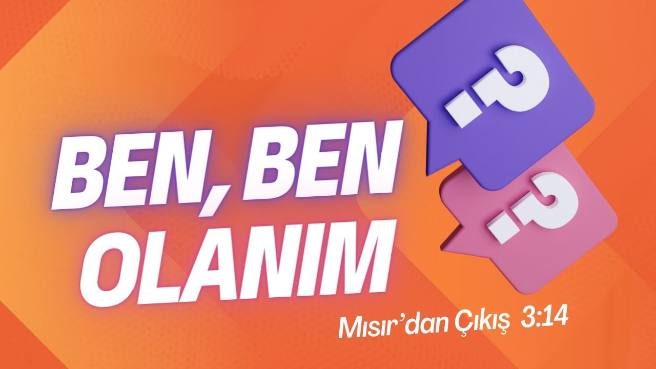 “Ben, Ben Olanım” ?