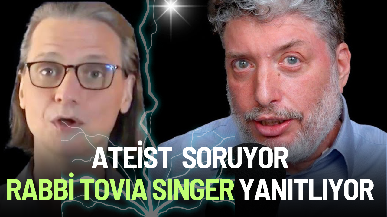 Ateist Soruyor, Rabbi Tovia Singer Yanıtlıyor.