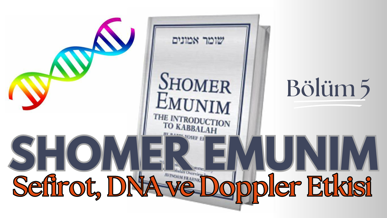 Shomer Emunim Bölüm 5, Sefirot, DNA ve Doppler Etkisi