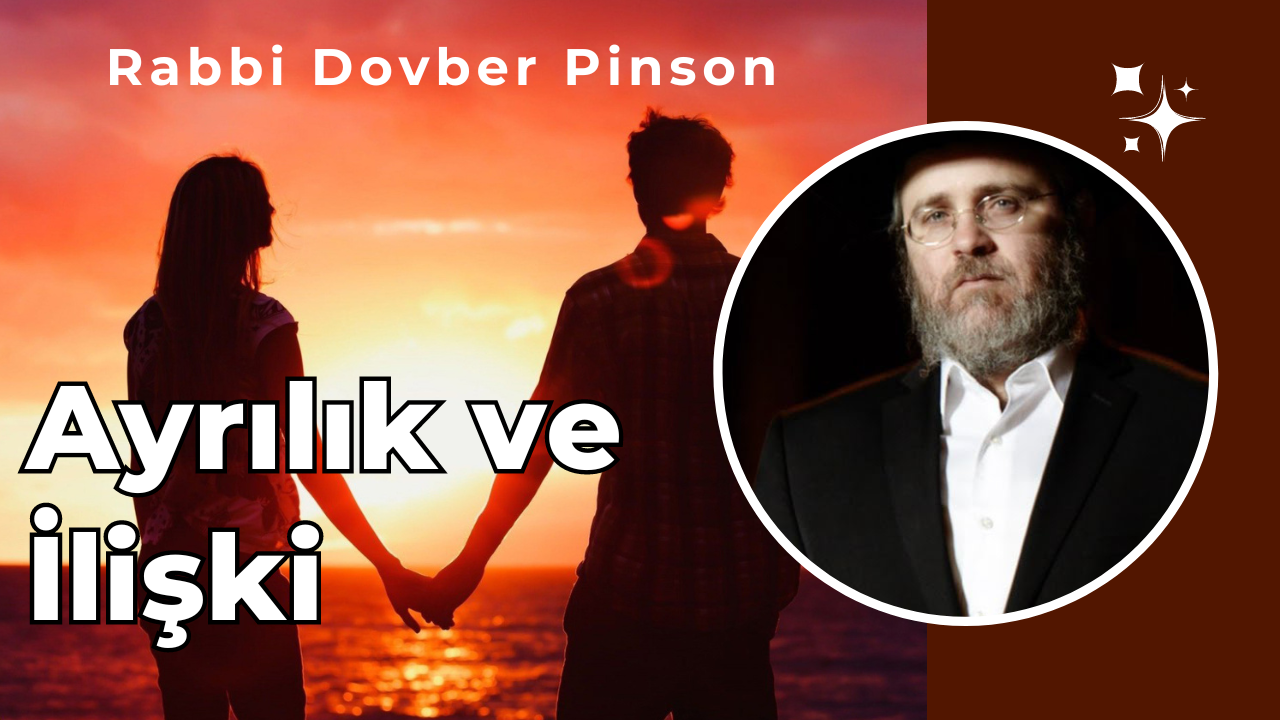 Ayrılık ve İlişki – Rabbi Dovber Pinson