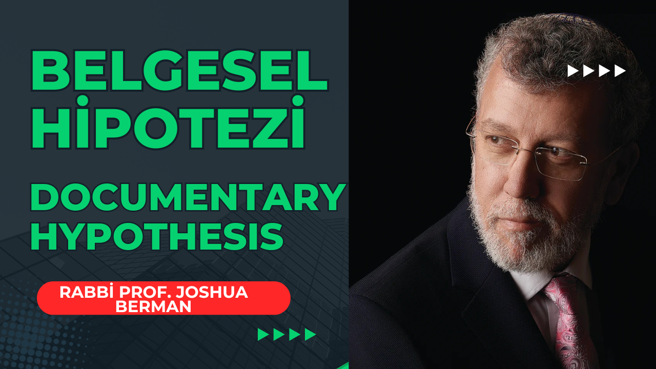 Belgesel Hipotezi (Documentary Hypothesis) – Rabbi Prof. Joshua Berman