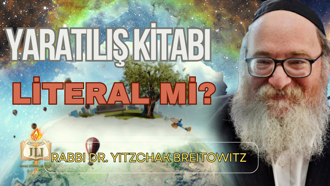 Yaratılış Kitabı literal mi? – Rabbi Dr. Yitzchak Breitowitz