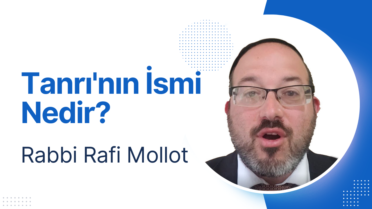 Tanrı’nın İsmi Nedir? – Rabbi Rafi Mollot