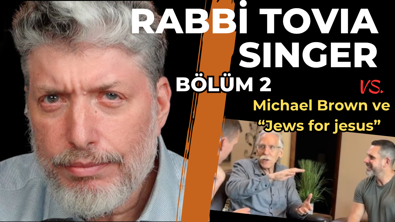 Rabbi Tovia Singer vs. “Jews for Jesus” ve Michael Brown – Bölüm 2